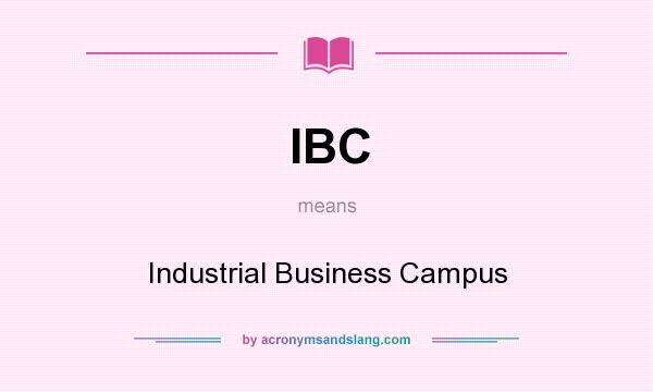 What does IBC mean? It stands for Industrial Business Campus