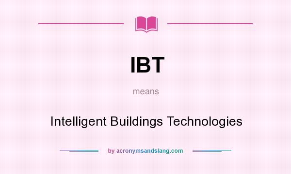 What does IBT mean? It stands for Intelligent Buildings Technologies