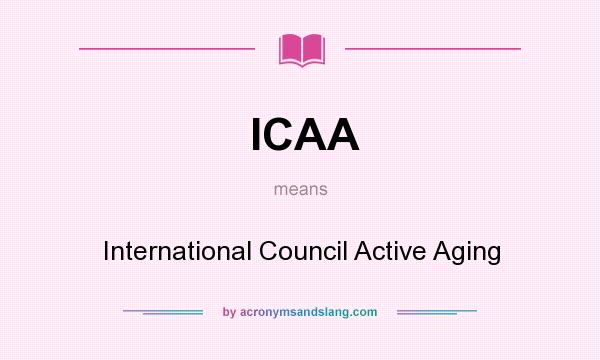 What does ICAA mean? It stands for International Council Active Aging