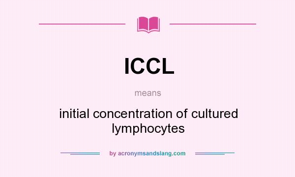What does ICCL mean? It stands for initial concentration of cultured lymphocytes