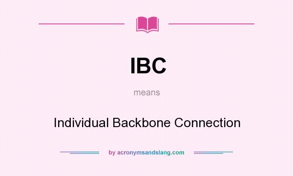 What does IBC mean? It stands for Individual Backbone Connection