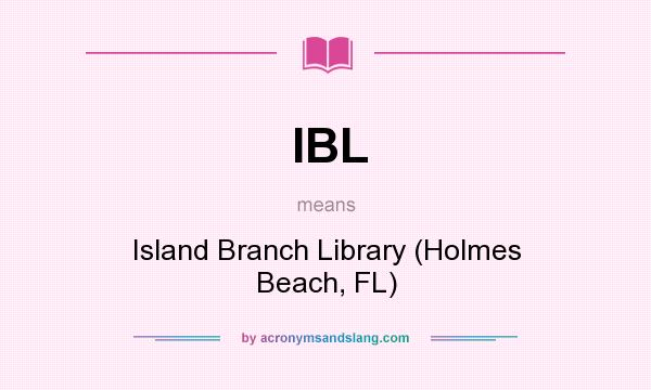 What does IBL mean? It stands for Island Branch Library (Holmes Beach, FL)