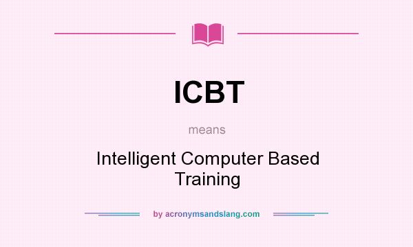 What does ICBT mean? It stands for Intelligent Computer Based Training