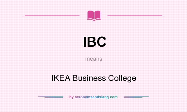What does IBC mean? It stands for IKEA Business College