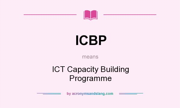 What does ICBP mean? It stands for ICT Capacity Building Programme