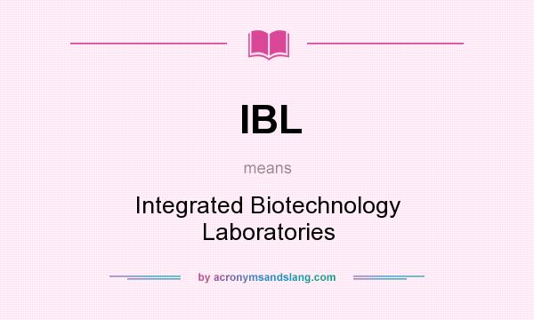 What does IBL mean? It stands for Integrated Biotechnology Laboratories