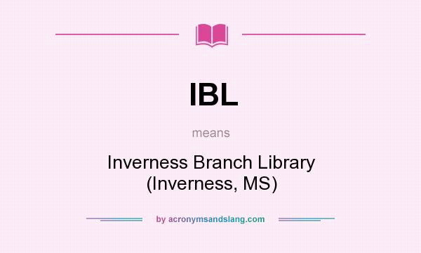 What does IBL mean? It stands for Inverness Branch Library (Inverness, MS)
