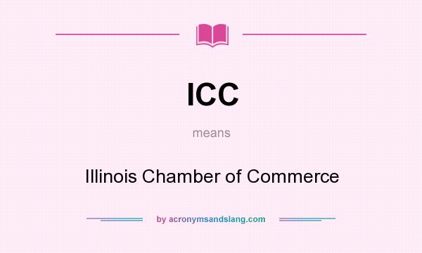What does ICC mean? It stands for Illinois Chamber of Commerce