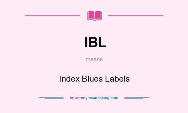 What does IBL mean? It stands for Index Blues Labels