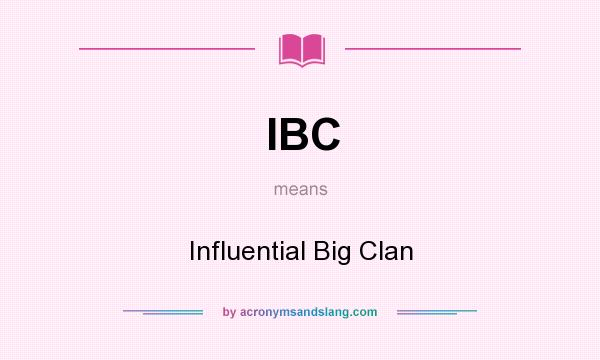 What does IBC mean? It stands for Influential Big Clan