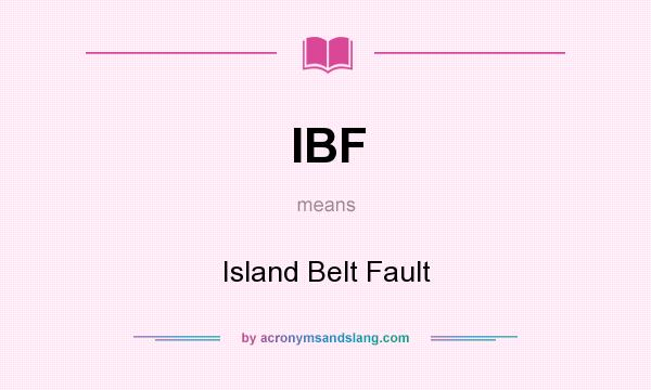 What does IBF mean? It stands for Island Belt Fault