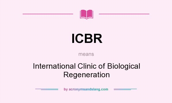 What does ICBR mean? It stands for International Clinic of Biological Regeneration