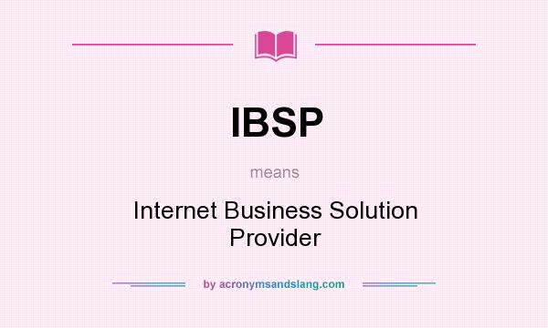 What does IBSP mean? It stands for Internet Business Solution Provider