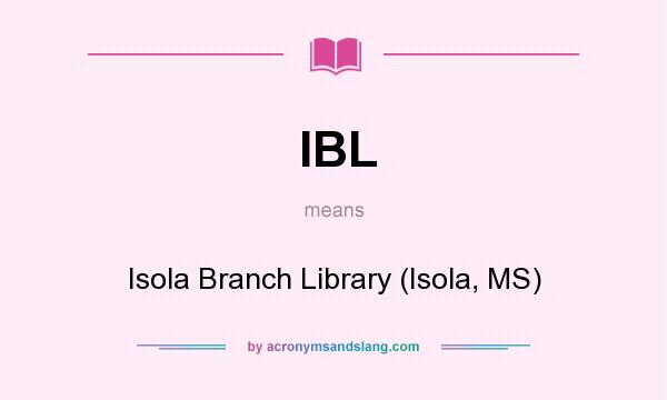 What does IBL mean? It stands for Isola Branch Library (Isola, MS)