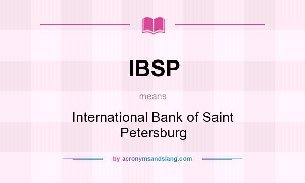 What does IBSP mean? It stands for International Bank of Saint Petersburg