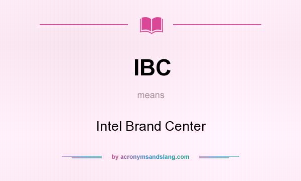 What does IBC mean? It stands for Intel Brand Center