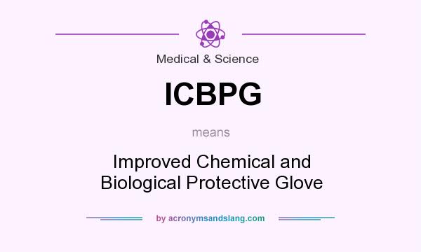 What does ICBPG mean? It stands for Improved Chemical and Biological Protective Glove