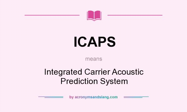 What does ICAPS mean? It stands for Integrated Carrier Acoustic Prediction System