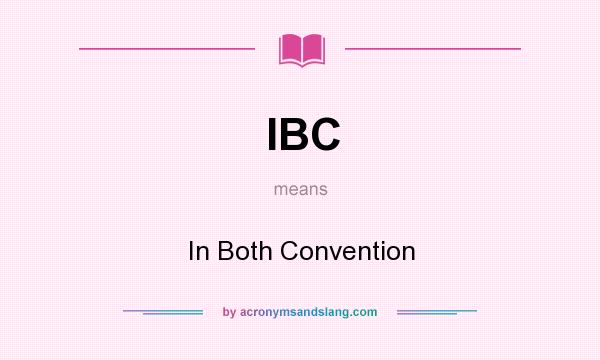 What does IBC mean? It stands for In Both Convention