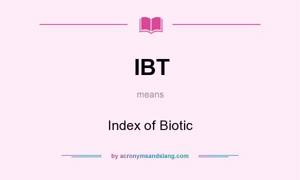 What does IBT mean? It stands for Index of Biotic