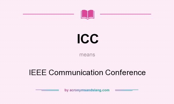 What does ICC mean? It stands for IEEE Communication Conference