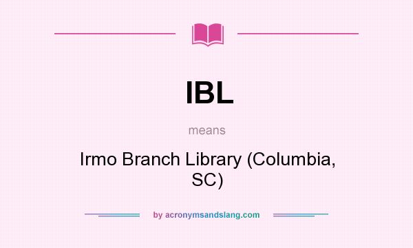 What does IBL mean? It stands for Irmo Branch Library (Columbia, SC)