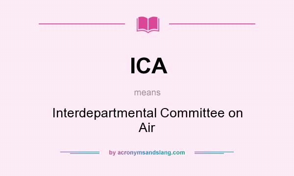 What does ICA mean? It stands for Interdepartmental Committee on Air