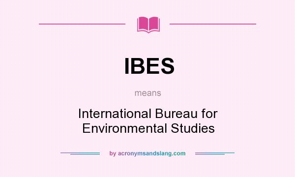 What does IBES mean? It stands for International Bureau for Environmental Studies