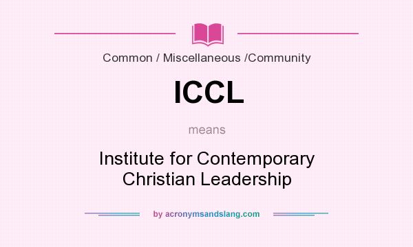 What does ICCL mean? It stands for Institute for Contemporary Christian Leadership