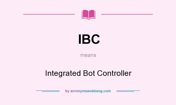 What does IBC mean? It stands for Integrated Bot Controller