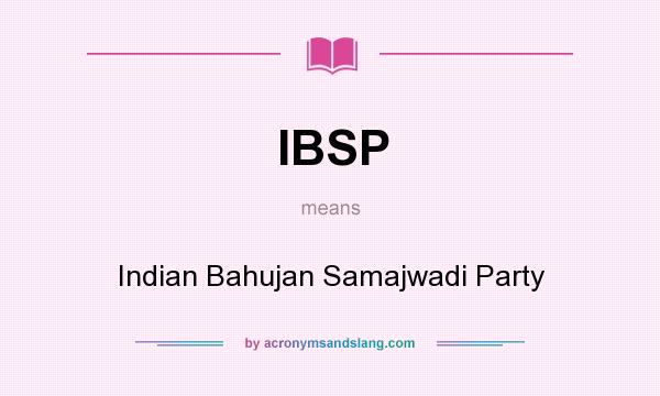 What does IBSP mean? It stands for Indian Bahujan Samajwadi Party