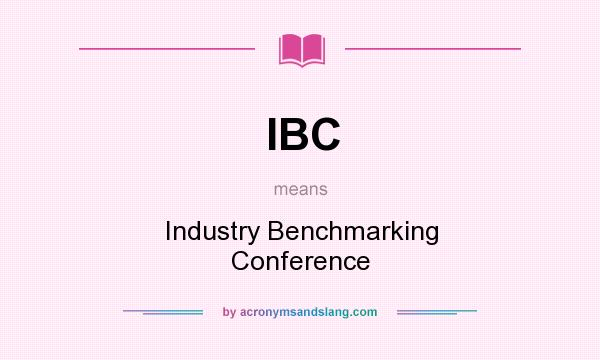 What does IBC mean? It stands for Industry Benchmarking Conference