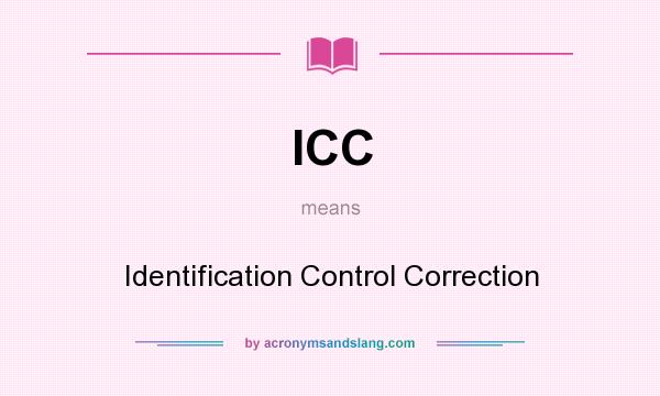 What does ICC mean? It stands for Identification Control Correction
