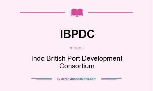 What does IBPDC mean? It stands for Indo British Port Development Consortium