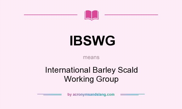 What does IBSWG mean? It stands for International Barley Scald Working Group