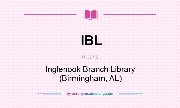 What does IBL mean? It stands for Inglenook Branch Library (Birmingham, AL)