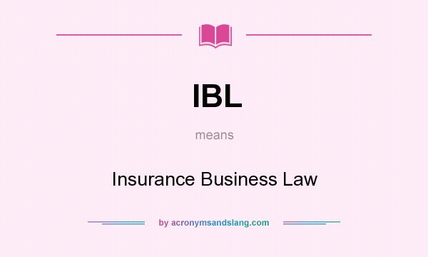What does IBL mean? It stands for Insurance Business Law