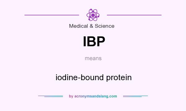 What does IBP mean? It stands for iodine-bound protein
