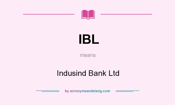 What does IBL mean? It stands for Indusind Bank Ltd