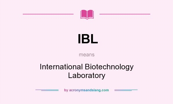 What does IBL mean? It stands for International Biotechnology Laboratory