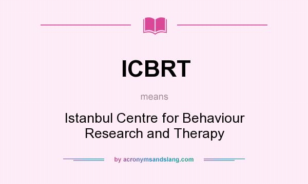 What does ICBRT mean? It stands for Istanbul Centre for Behaviour Research and Therapy