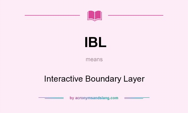 What does IBL mean? It stands for Interactive Boundary Layer