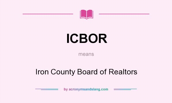 What does ICBOR mean? It stands for Iron County Board of Realtors