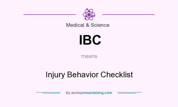 What does IBC mean? It stands for Injury Behavior Checklist