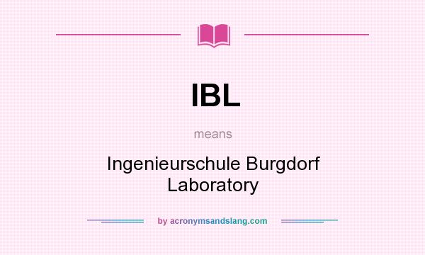 What does IBL mean? It stands for Ingenieurschule Burgdorf Laboratory