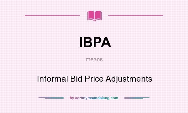 What does IBPA mean? It stands for Informal Bid Price Adjustments