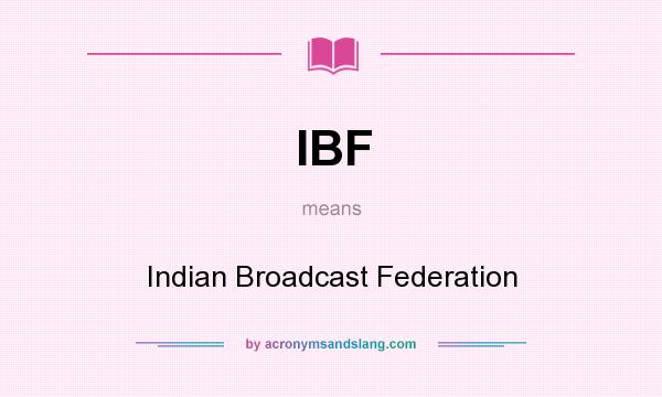 What does IBF mean? It stands for Indian Broadcast Federation