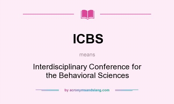 What does ICBS mean? It stands for Interdisciplinary Conference for the Behavioral Sciences