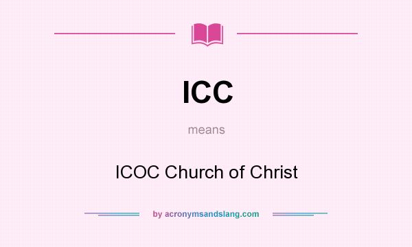 What does ICC mean? It stands for ICOC Church of Christ