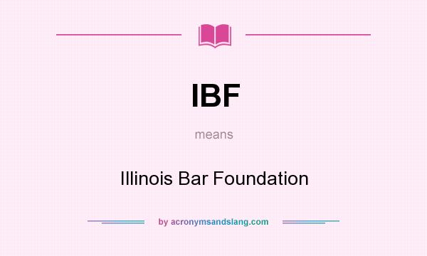 What does IBF mean? It stands for Illinois Bar Foundation